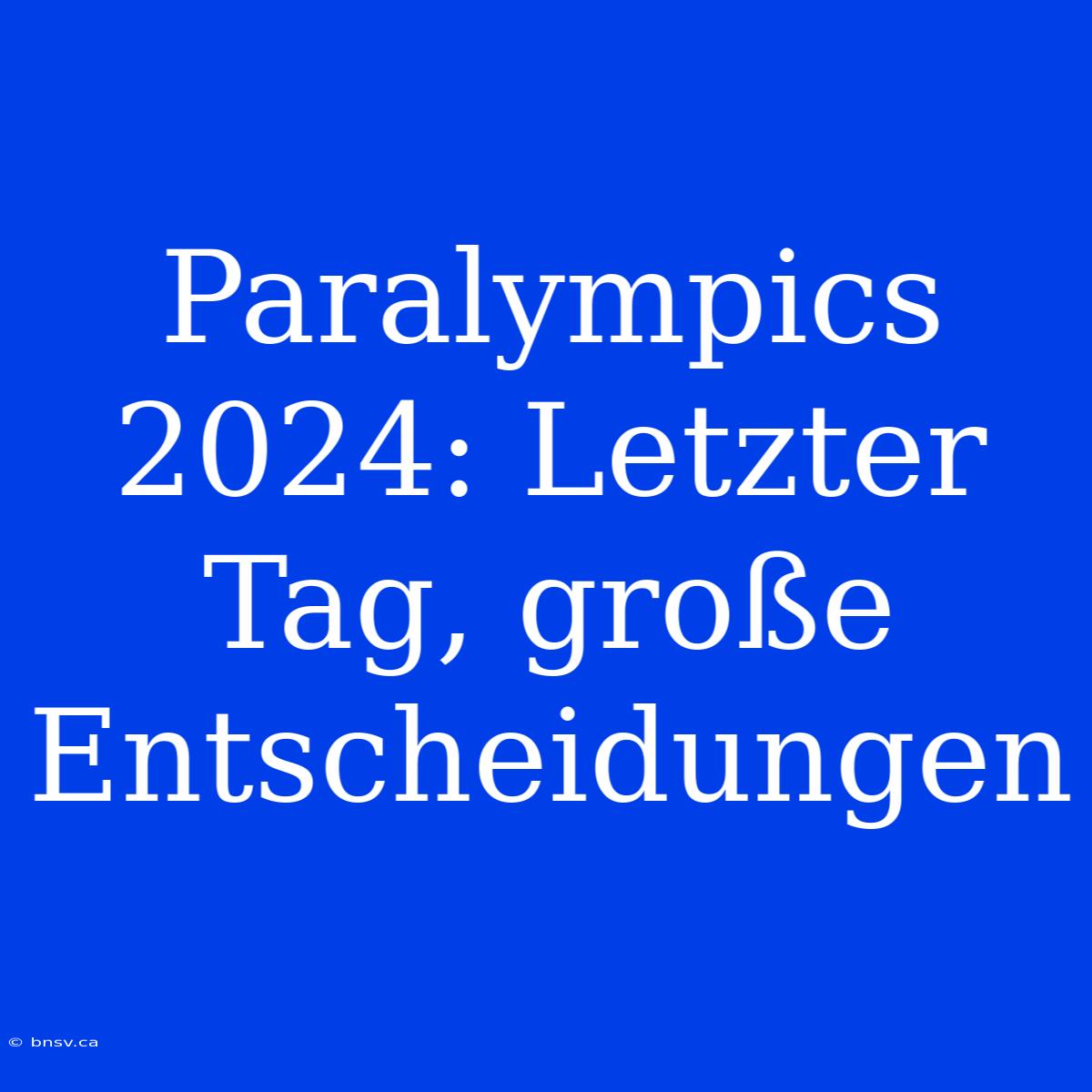 Paralympics 2024: Letzter Tag, Große Entscheidungen