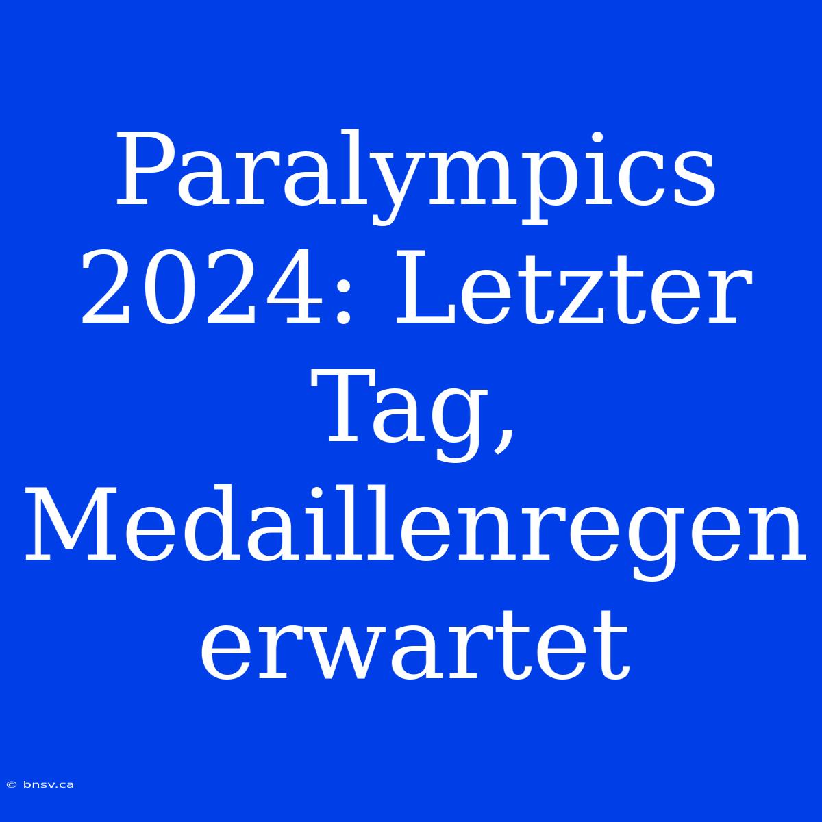 Paralympics 2024: Letzter Tag,  Medaillenregen Erwartet