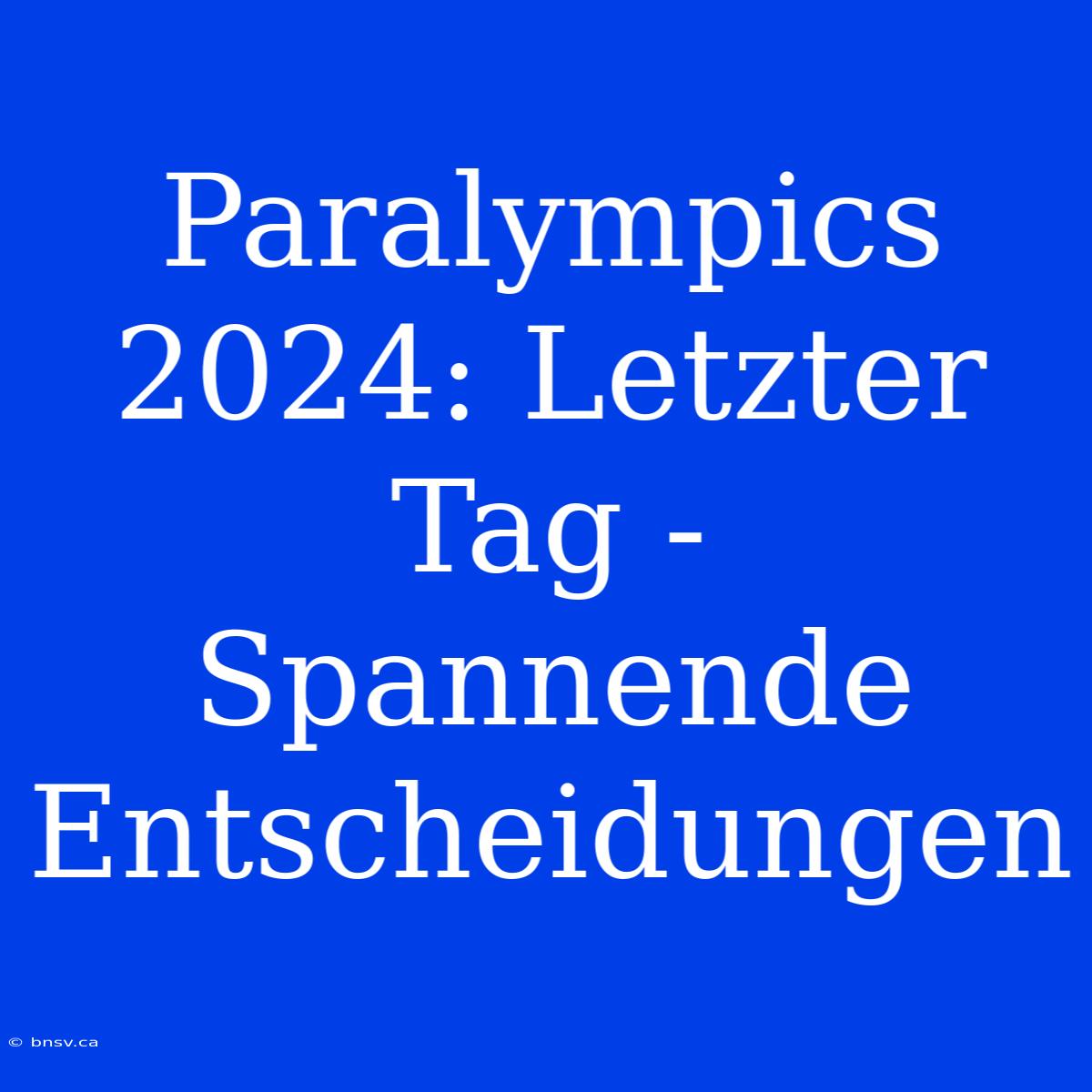 Paralympics 2024: Letzter Tag -  Spannende Entscheidungen