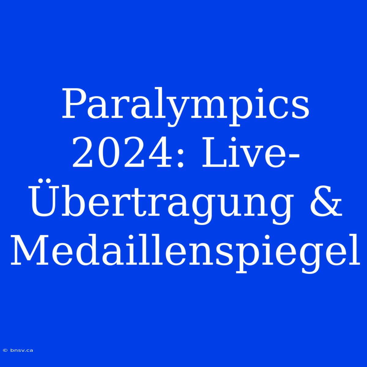 Paralympics 2024: Live-Übertragung & Medaillenspiegel