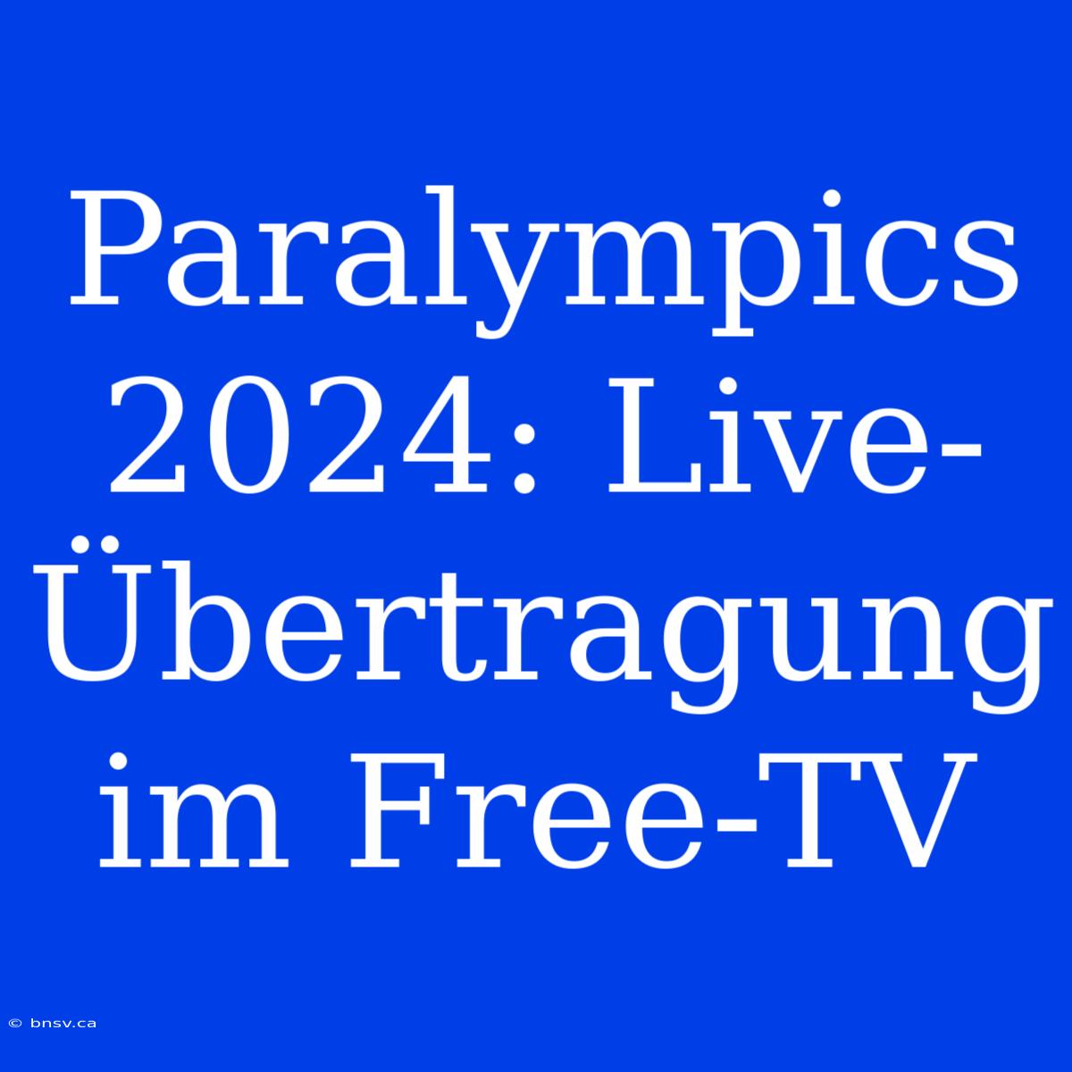 Paralympics 2024: Live-Übertragung Im Free-TV