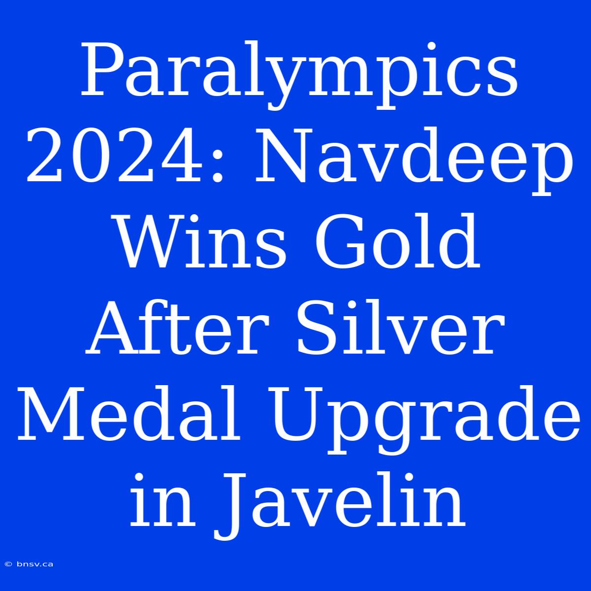 Paralympics 2024: Navdeep Wins Gold After Silver Medal Upgrade In Javelin