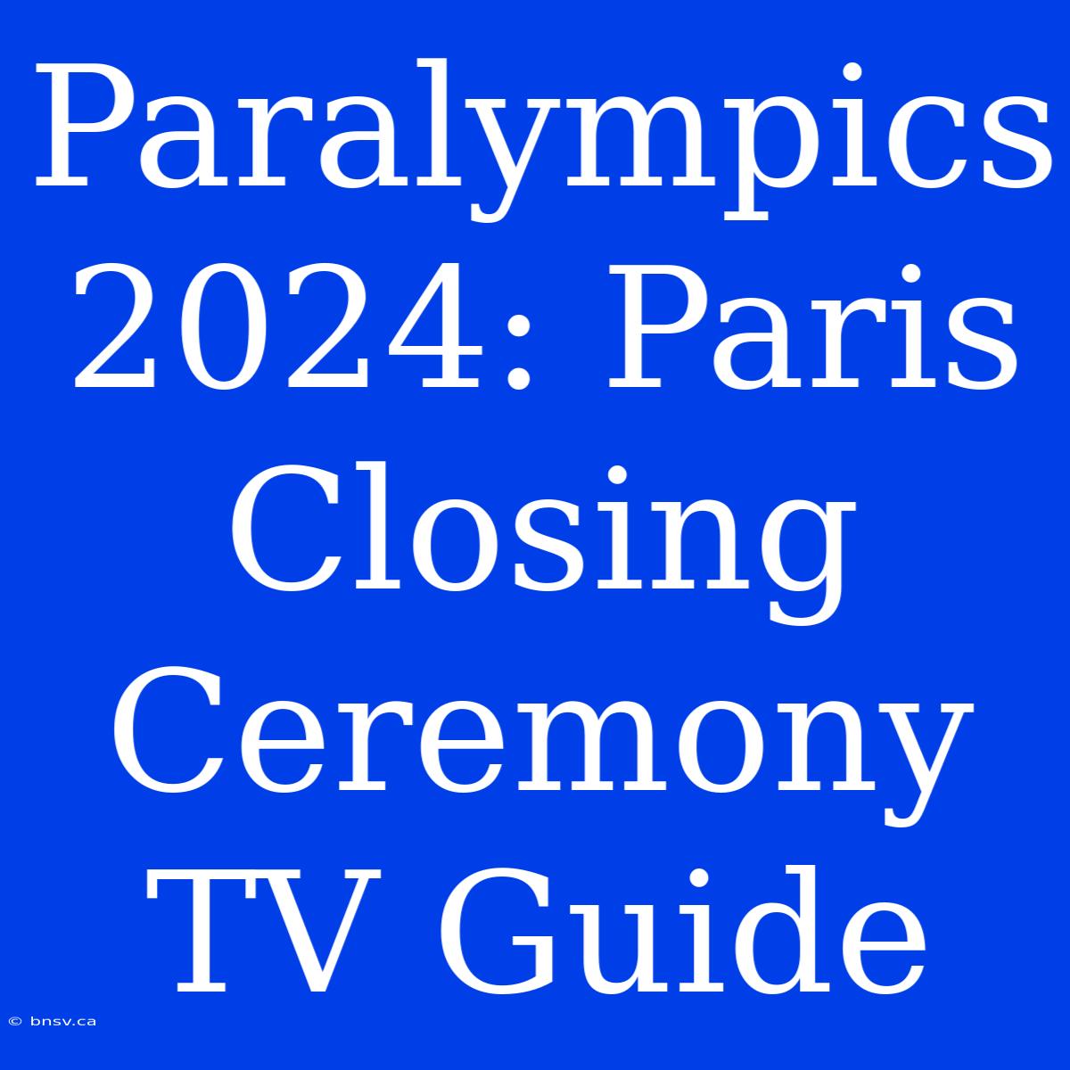 Paralympics 2024: Paris Closing Ceremony TV Guide