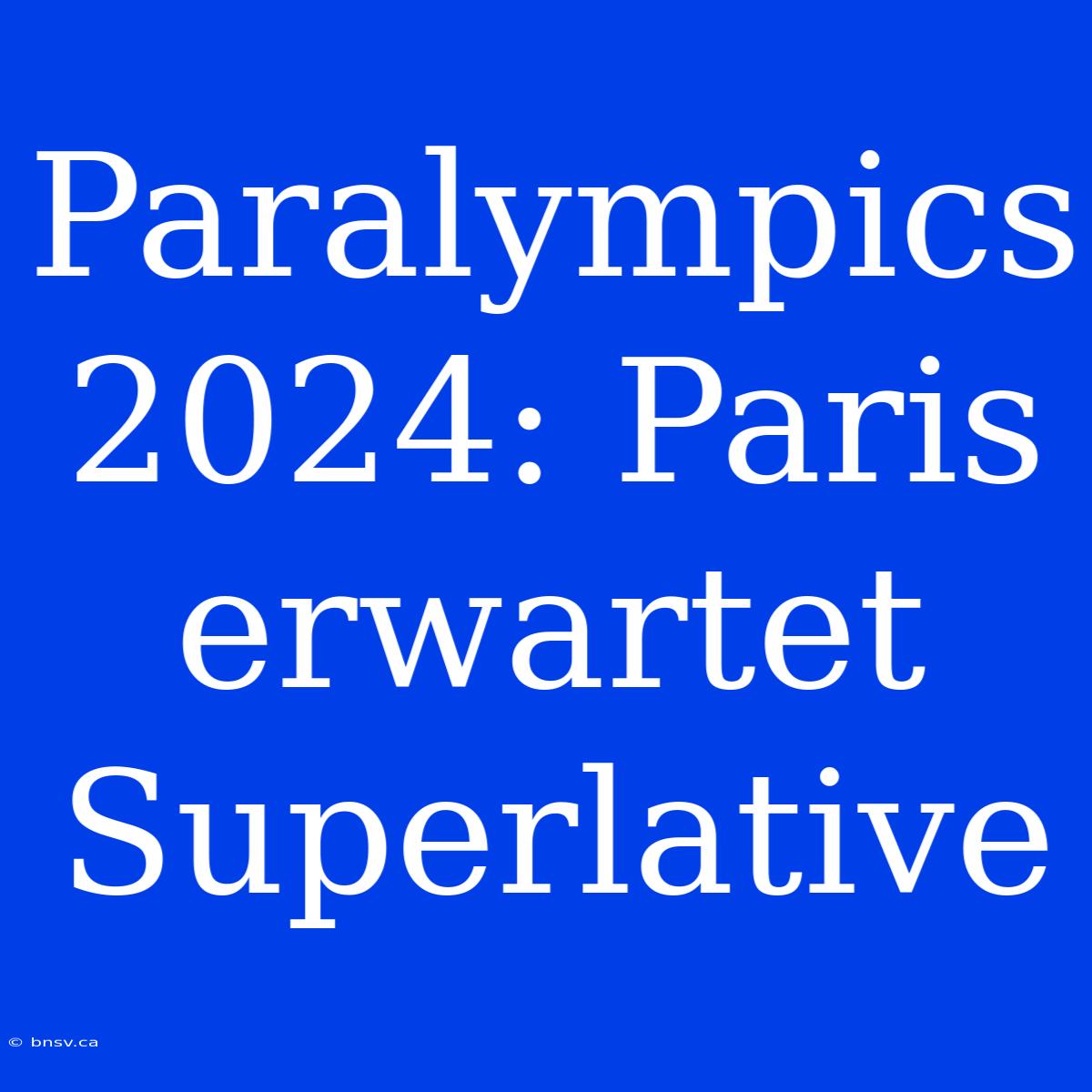 Paralympics 2024: Paris Erwartet Superlative