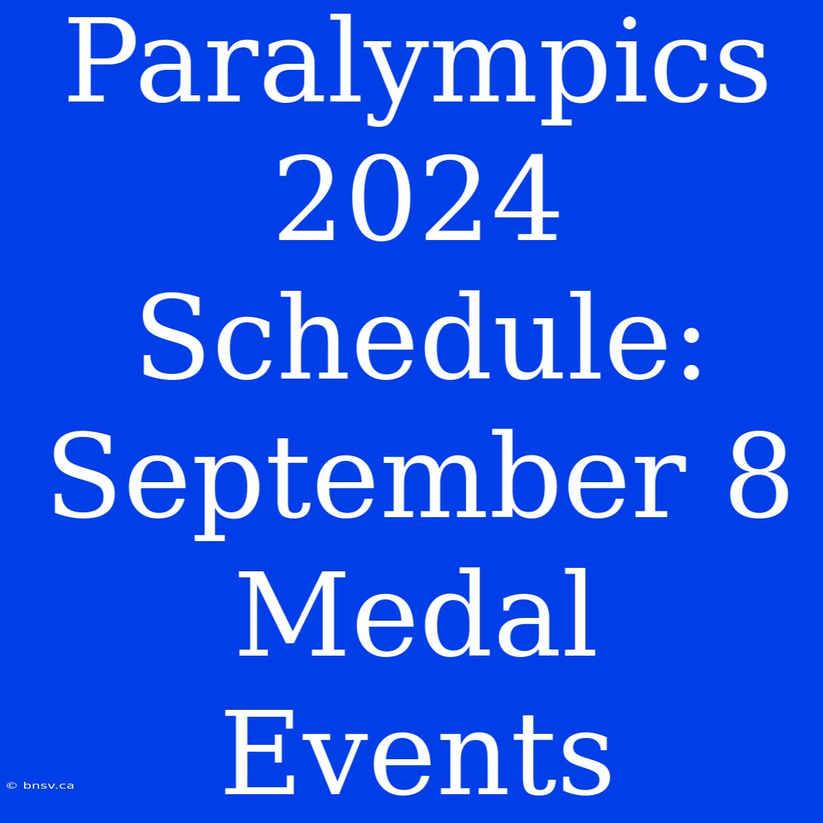 Paralympics 2024 Schedule: September 8 Medal Events