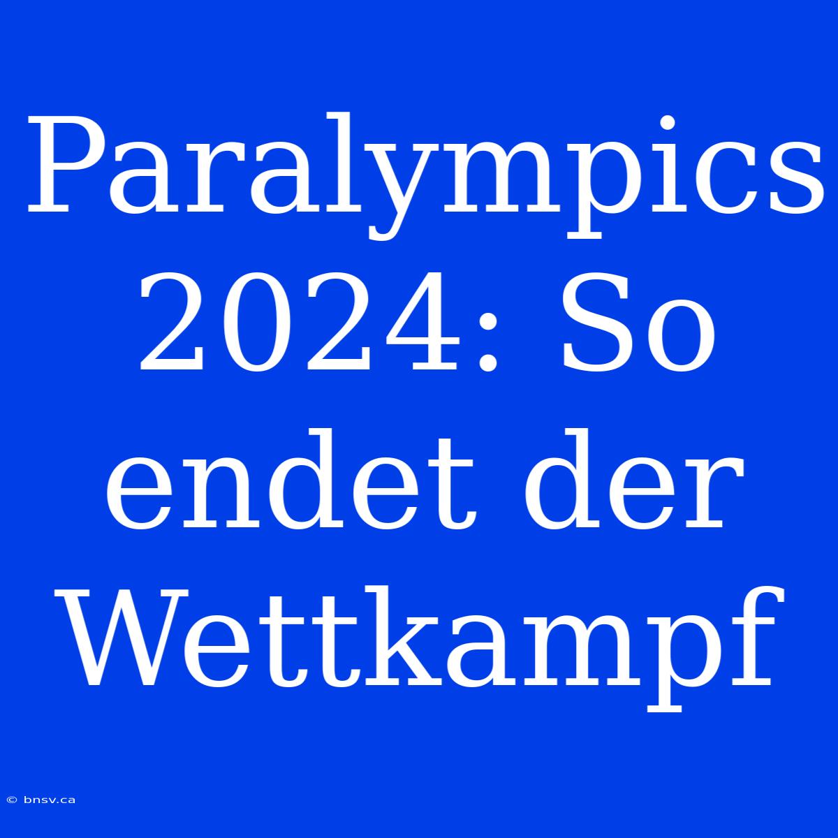 Paralympics 2024: So Endet Der Wettkampf