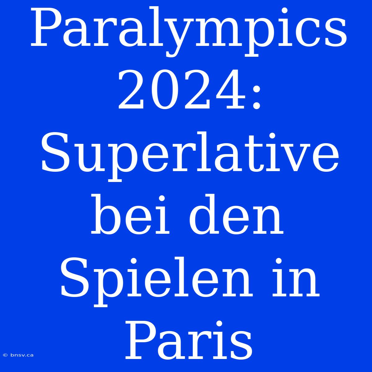 Paralympics 2024: Superlative Bei Den Spielen In Paris