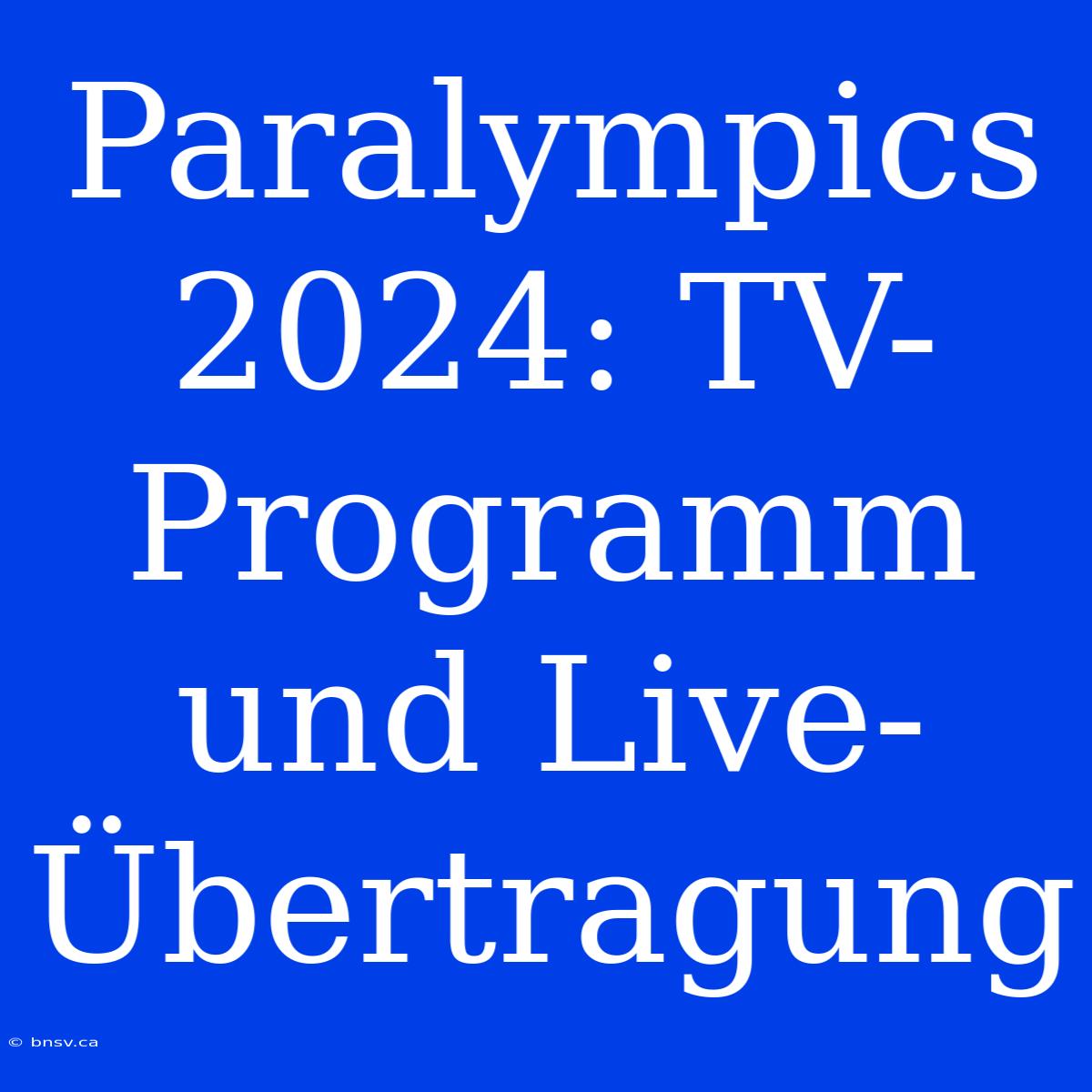 Paralympics 2024: TV-Programm Und Live-Übertragung