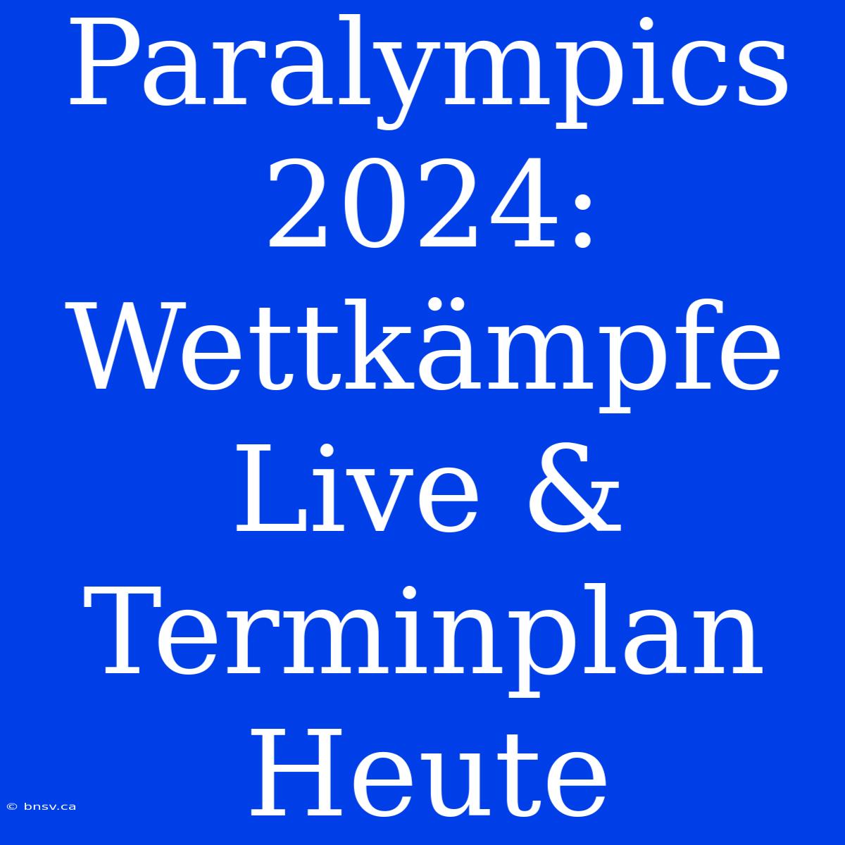 Paralympics 2024: Wettkämpfe Live & Terminplan Heute