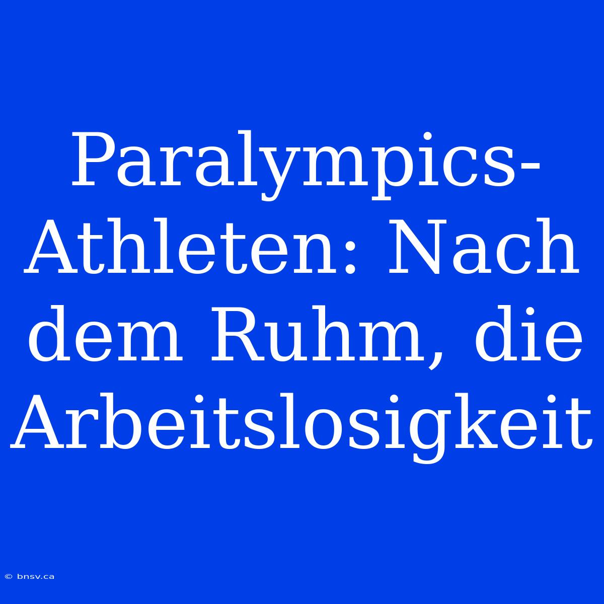 Paralympics-Athleten: Nach Dem Ruhm, Die Arbeitslosigkeit