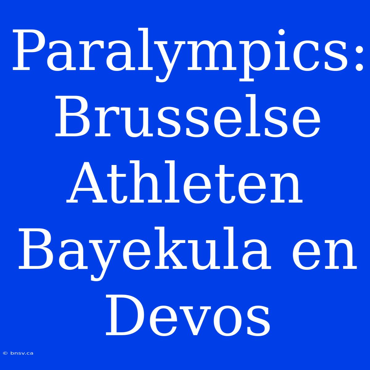 Paralympics: Brusselse Athleten Bayekula En Devos