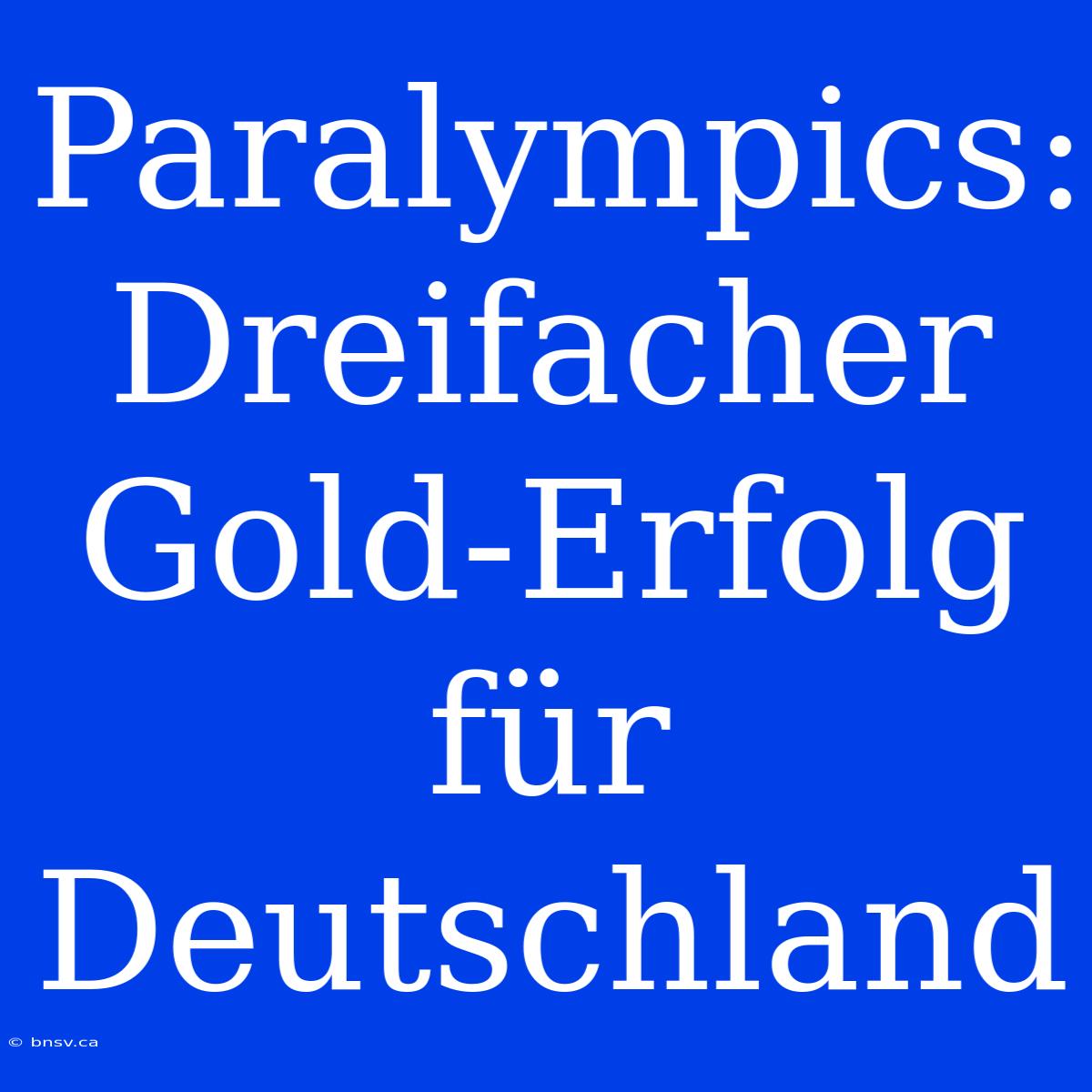 Paralympics: Dreifacher Gold-Erfolg Für Deutschland