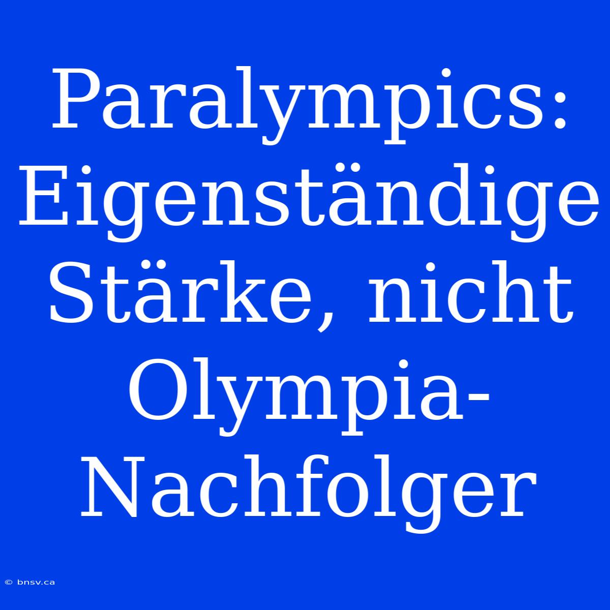 Paralympics: Eigenständige Stärke, Nicht Olympia-Nachfolger