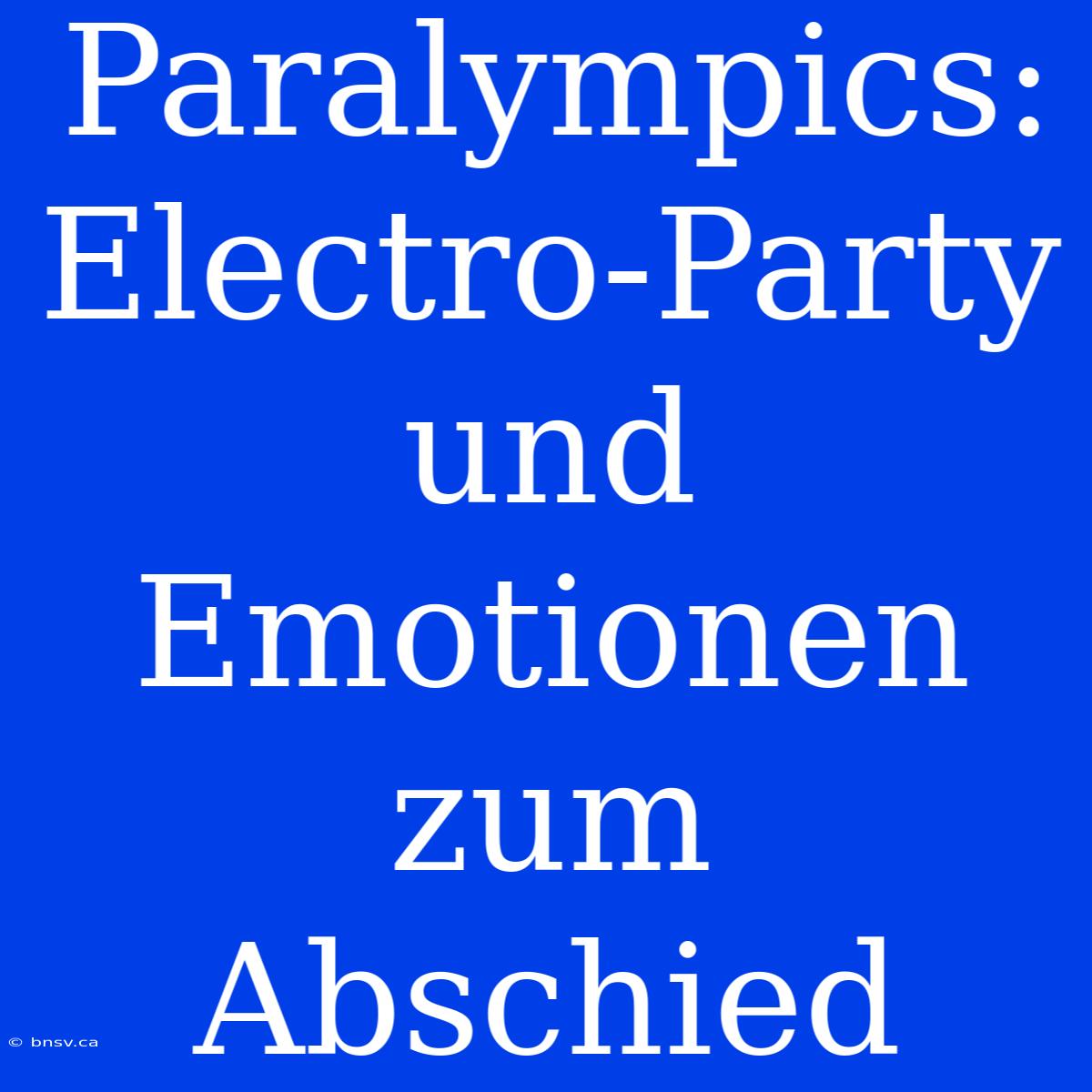 Paralympics: Electro-Party Und Emotionen Zum Abschied