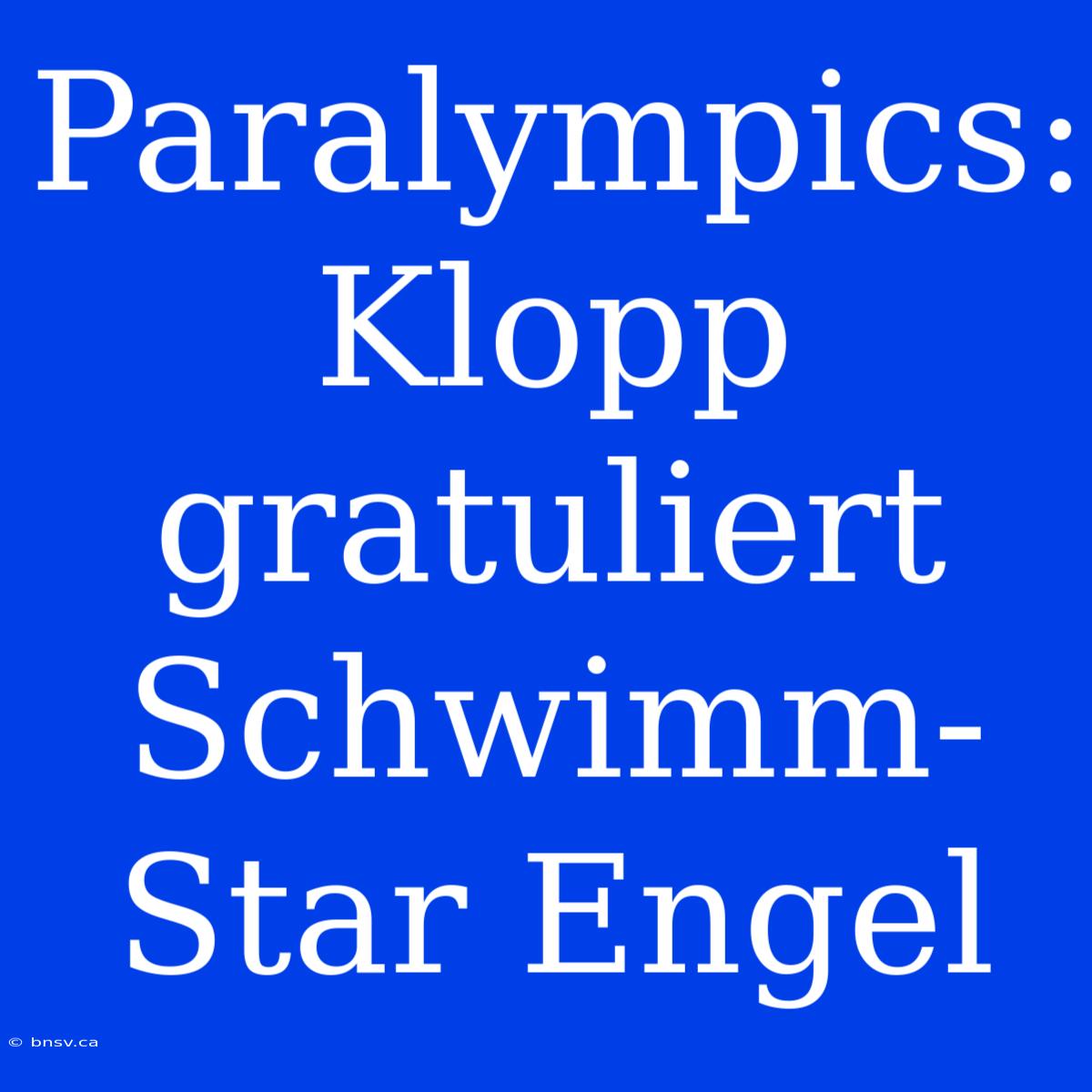 Paralympics: Klopp Gratuliert Schwimm-Star Engel