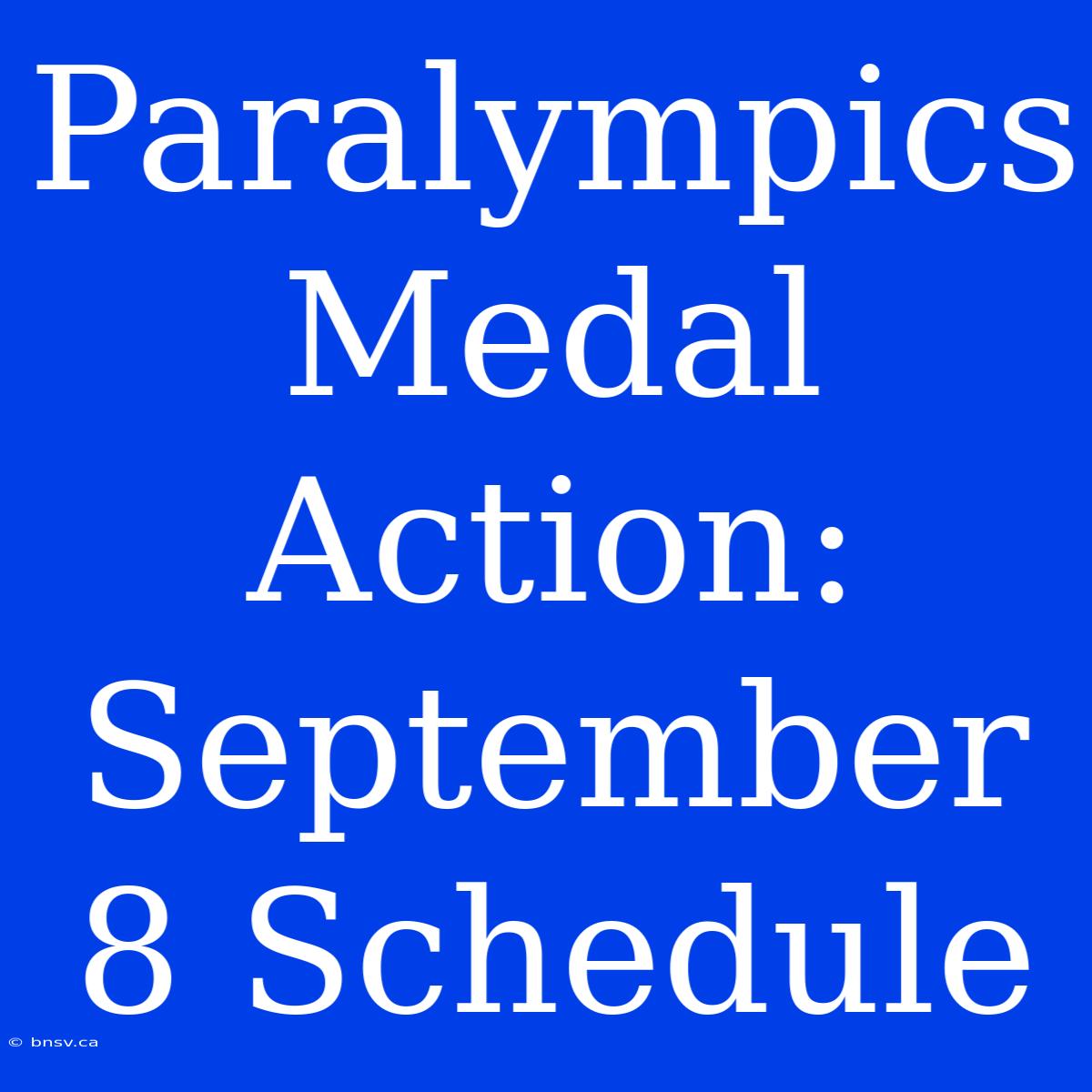 Paralympics Medal Action: September 8 Schedule