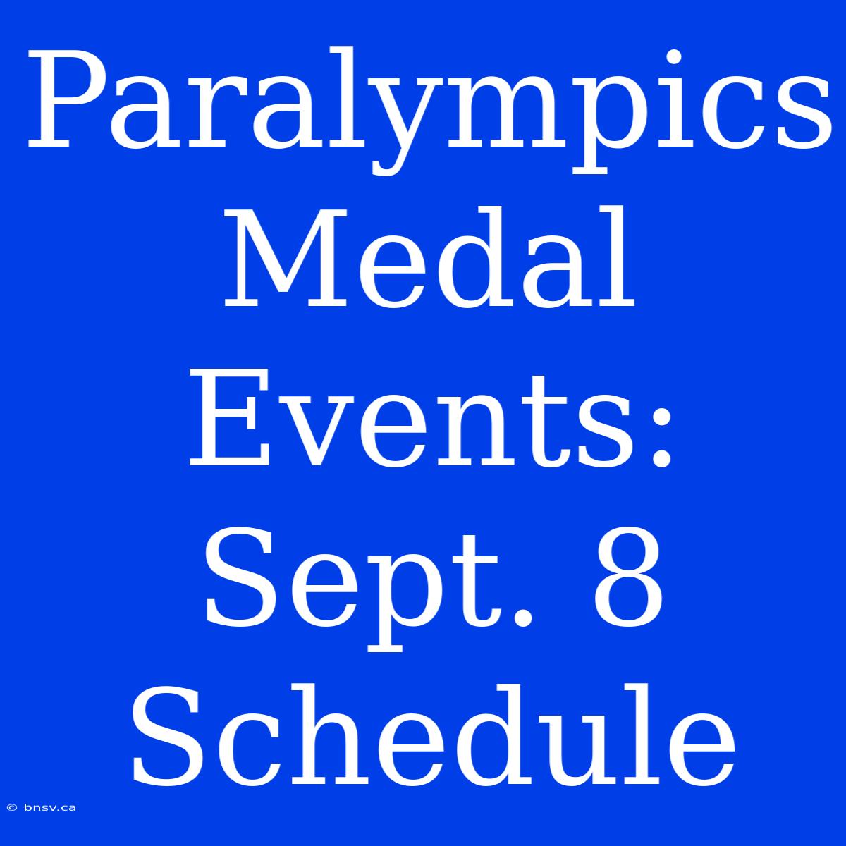 Paralympics Medal Events: Sept. 8 Schedule