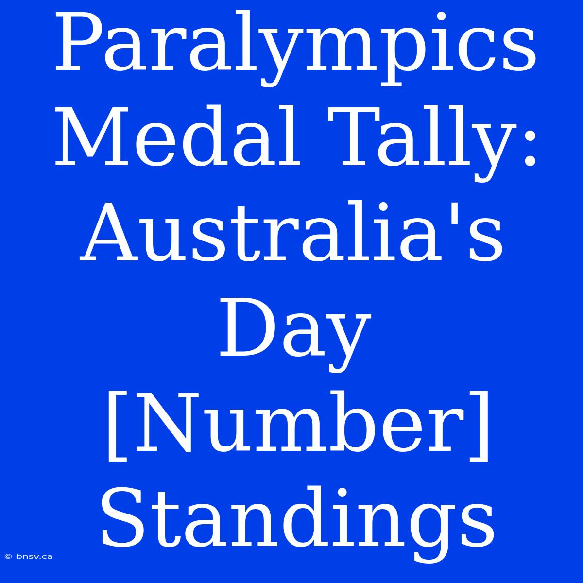 Paralympics Medal Tally: Australia's Day [Number] Standings