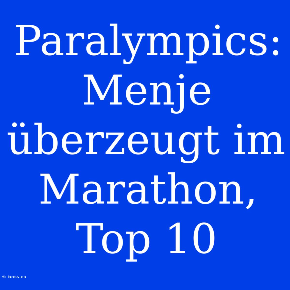 Paralympics: Menje Überzeugt Im Marathon, Top 10