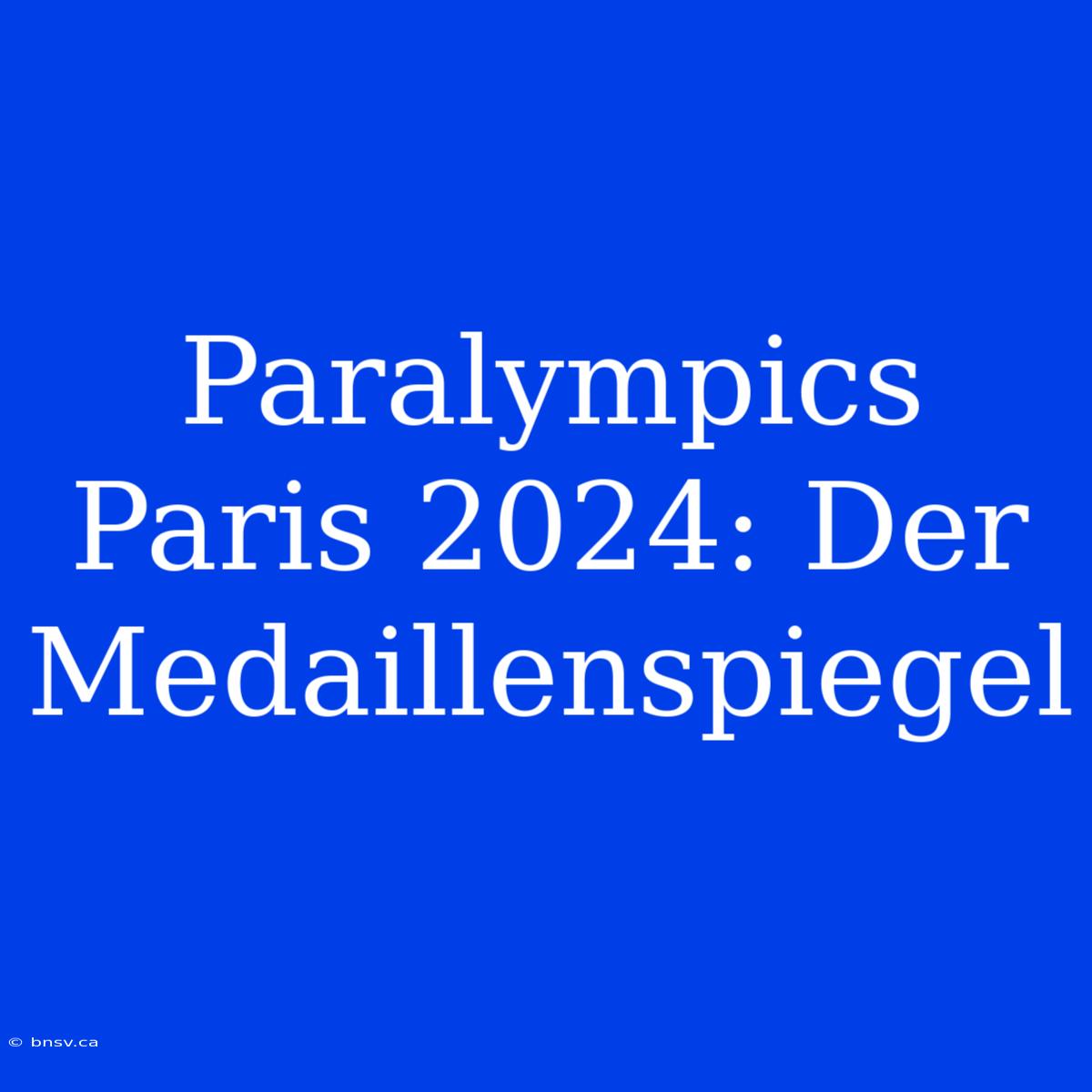 Paralympics Paris 2024: Der Medaillenspiegel