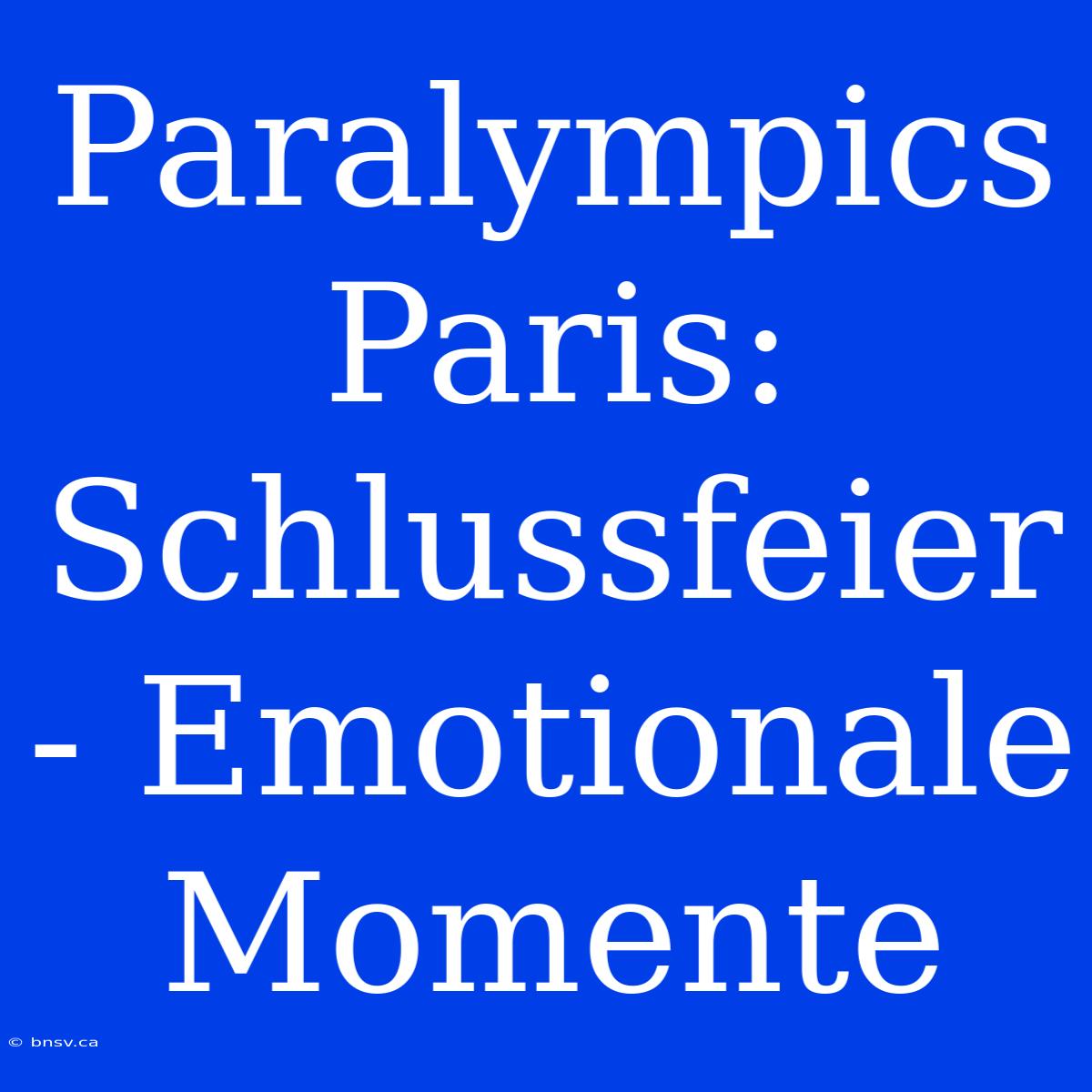 Paralympics Paris: Schlussfeier - Emotionale Momente