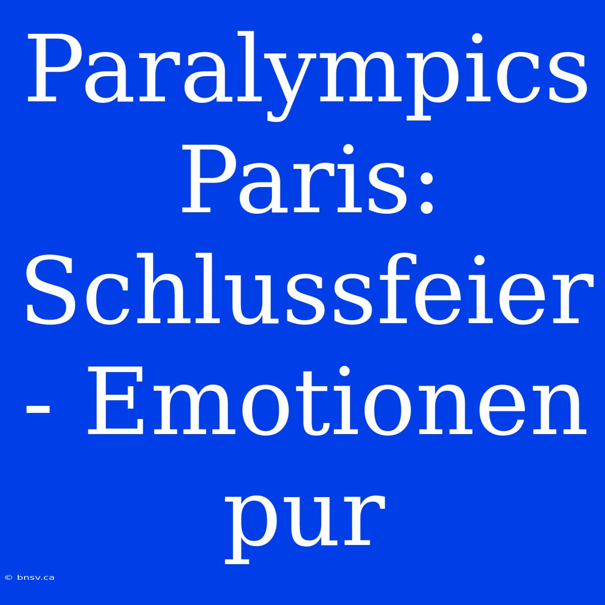 Paralympics Paris: Schlussfeier - Emotionen Pur