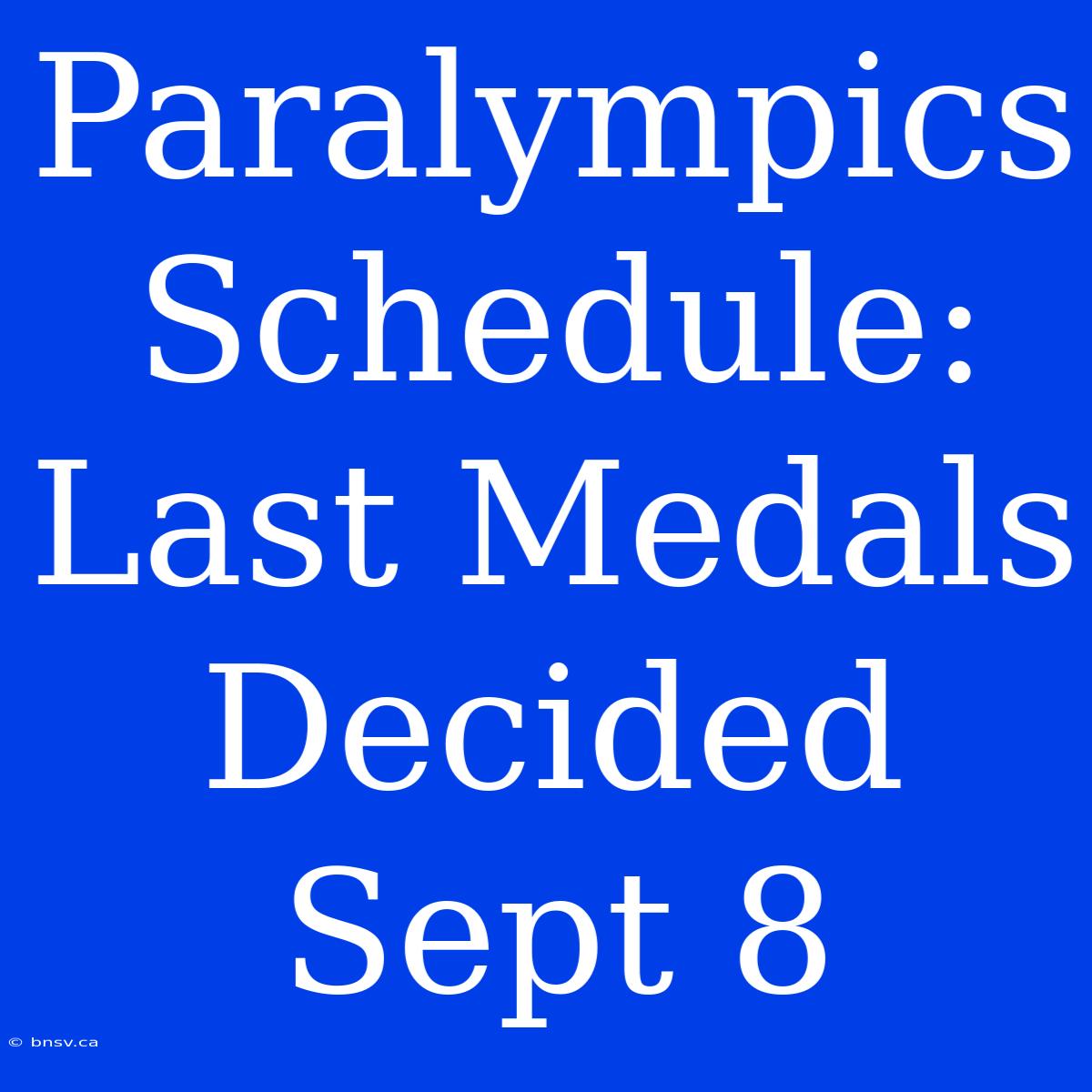 Paralympics Schedule: Last Medals Decided Sept 8