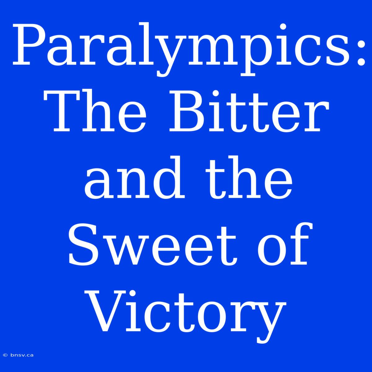 Paralympics: The Bitter And The Sweet Of Victory