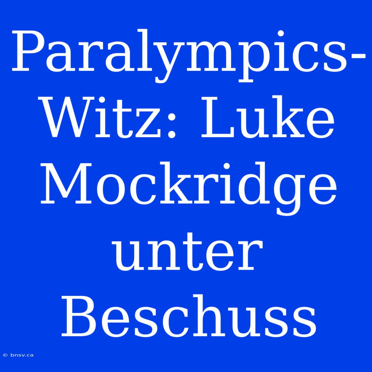 Paralympics-Witz: Luke Mockridge Unter Beschuss