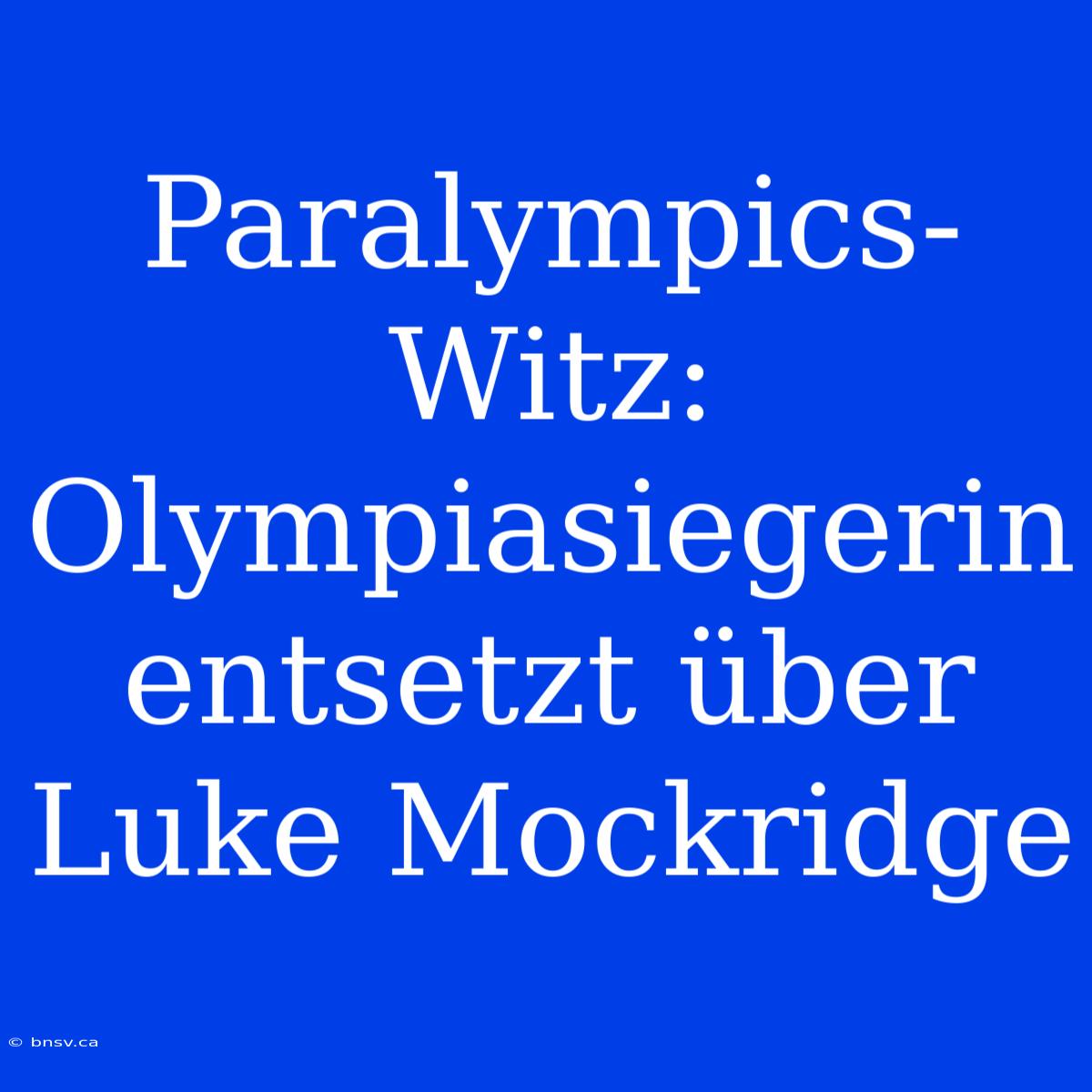 Paralympics-Witz: Olympiasiegerin Entsetzt Über Luke Mockridge