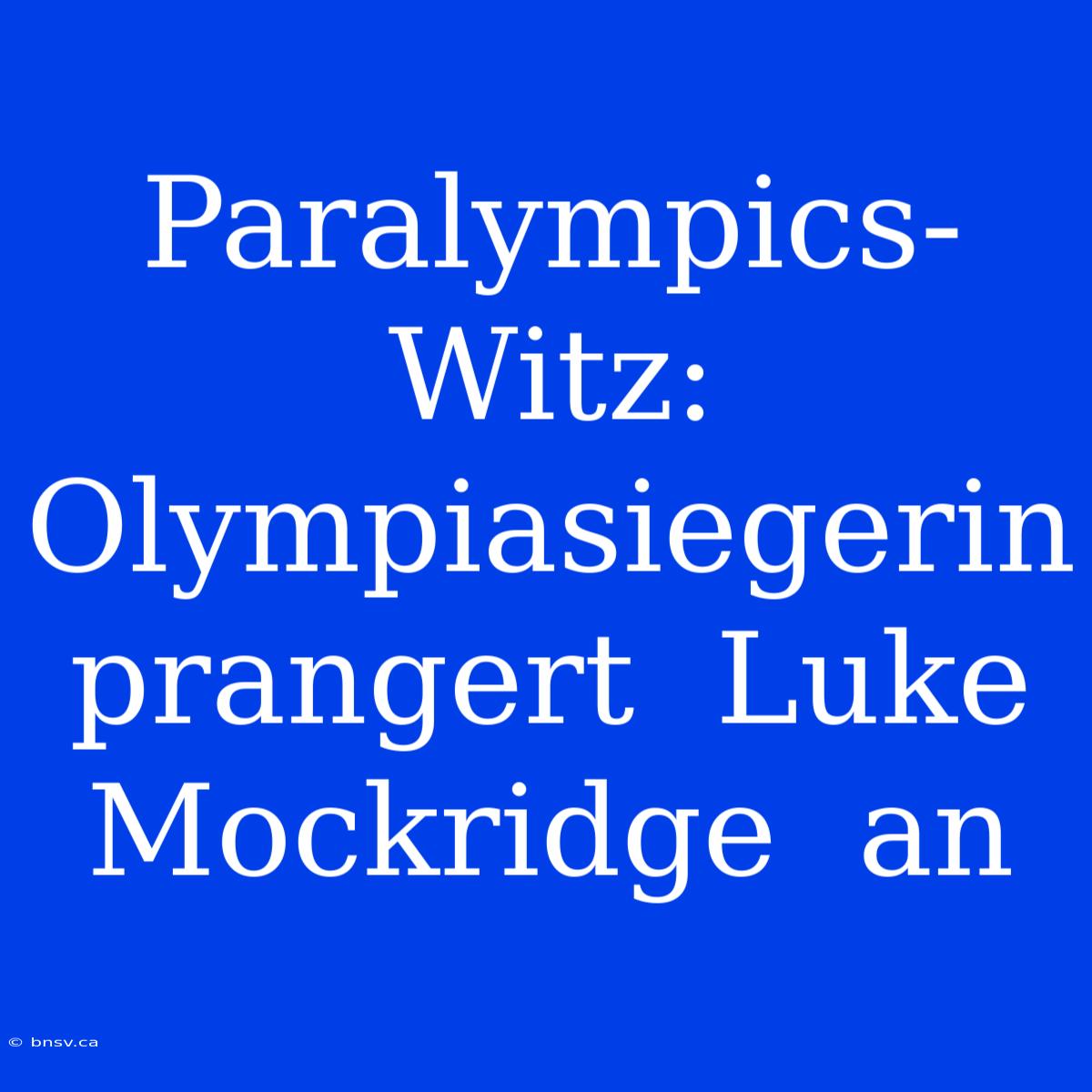 Paralympics-Witz:  Olympiasiegerin  Prangert  Luke Mockridge  An