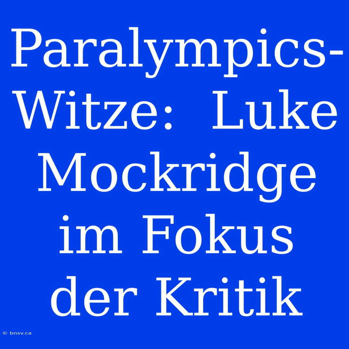 Paralympics-Witze:  Luke Mockridge Im Fokus Der Kritik