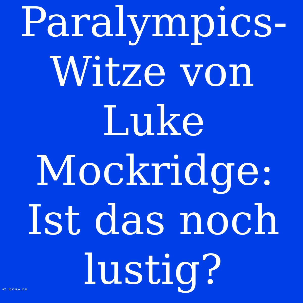 Paralympics-Witze Von Luke Mockridge: Ist Das Noch Lustig?