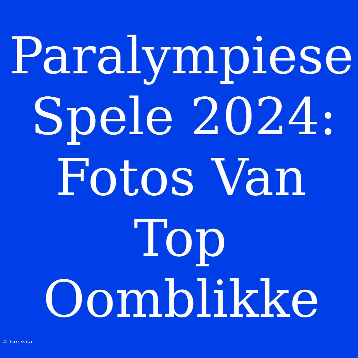 Paralympiese Spele 2024: Fotos Van Top Oomblikke