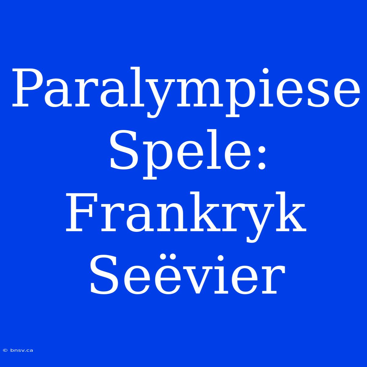 Paralympiese Spele: Frankryk Seëvier