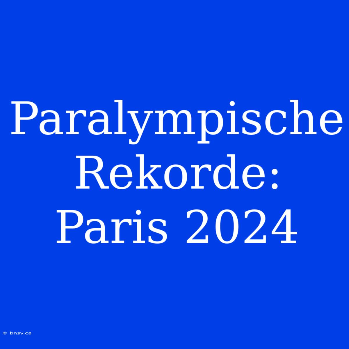 Paralympische Rekorde: Paris 2024