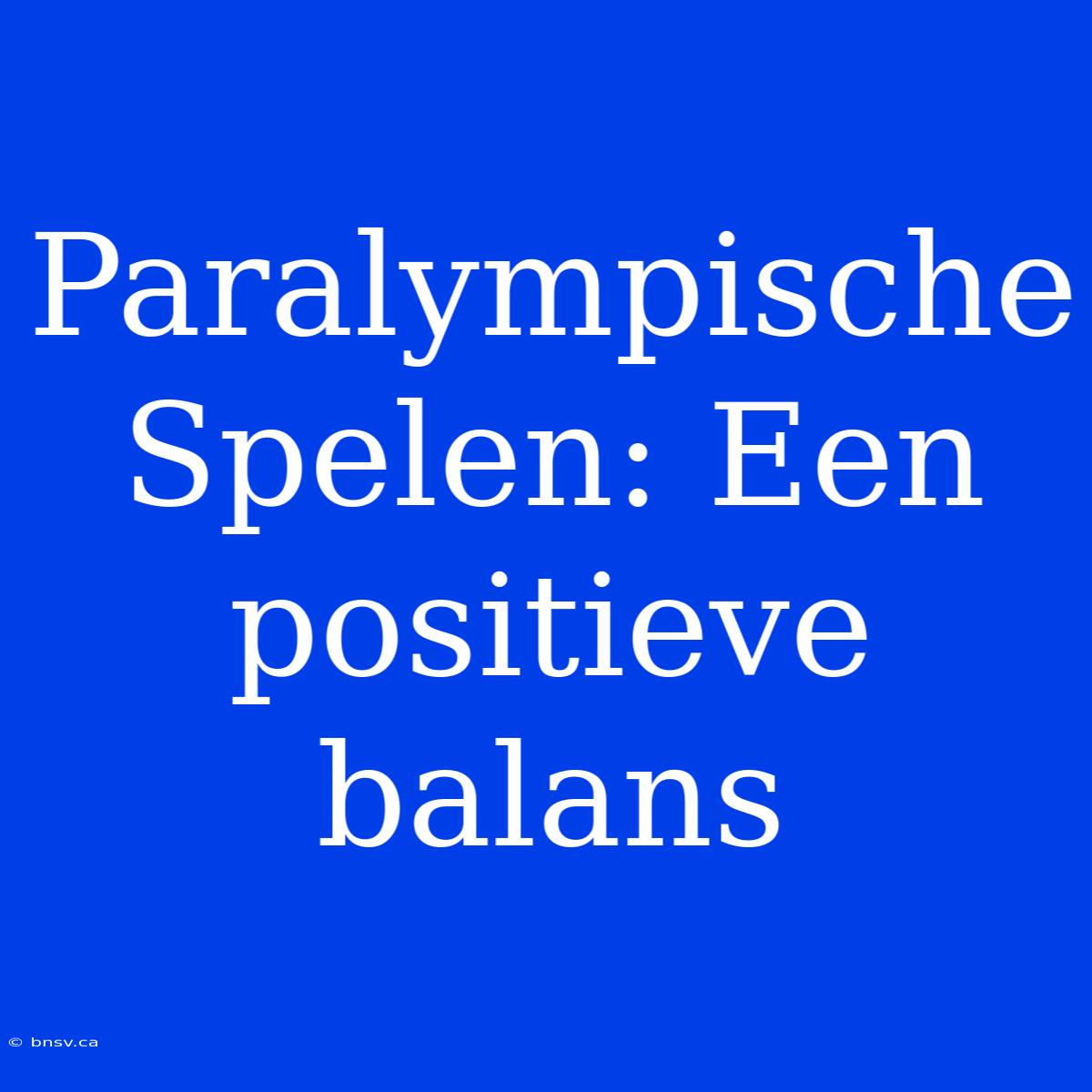 Paralympische Spelen: Een Positieve Balans