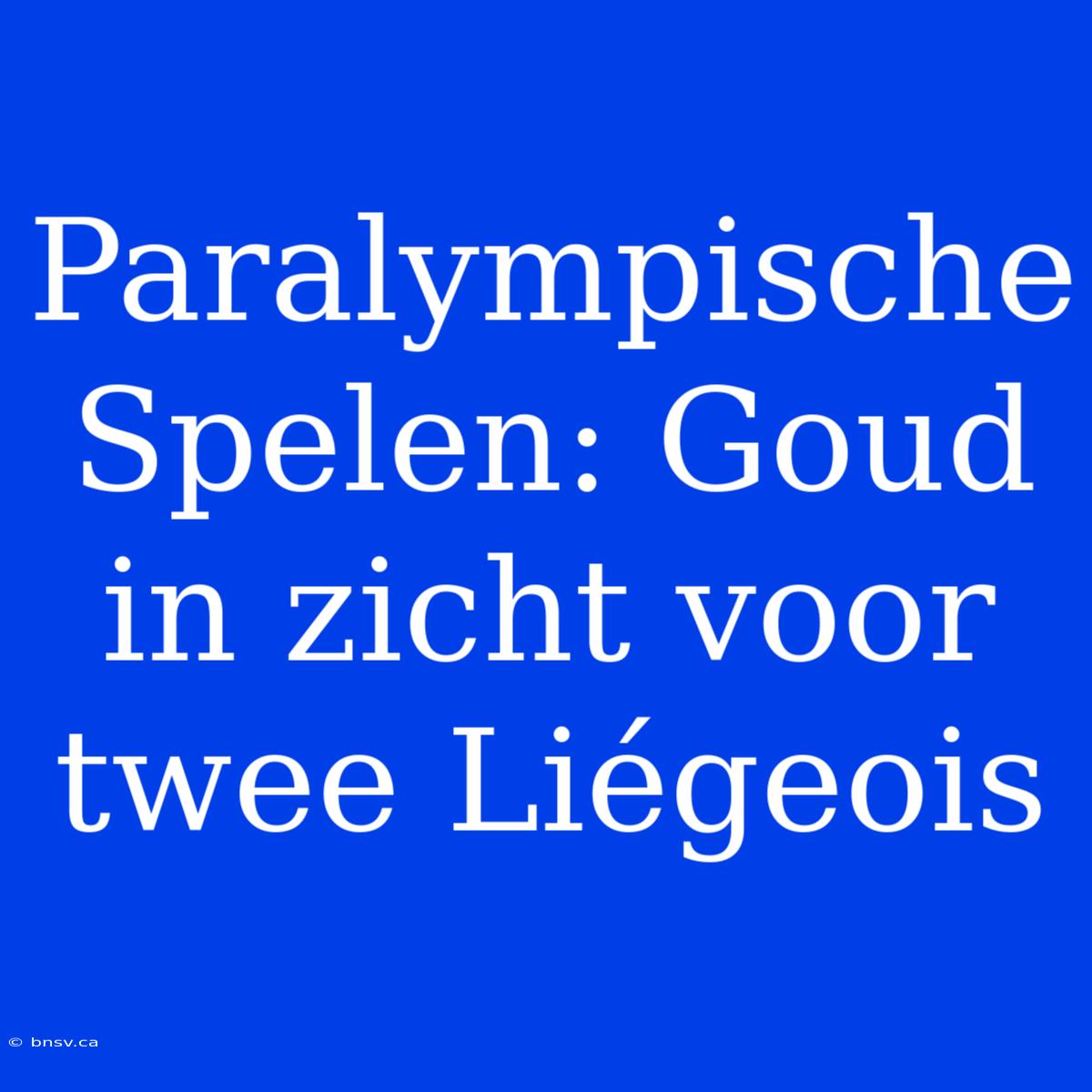 Paralympische Spelen: Goud In Zicht Voor Twee Liégeois