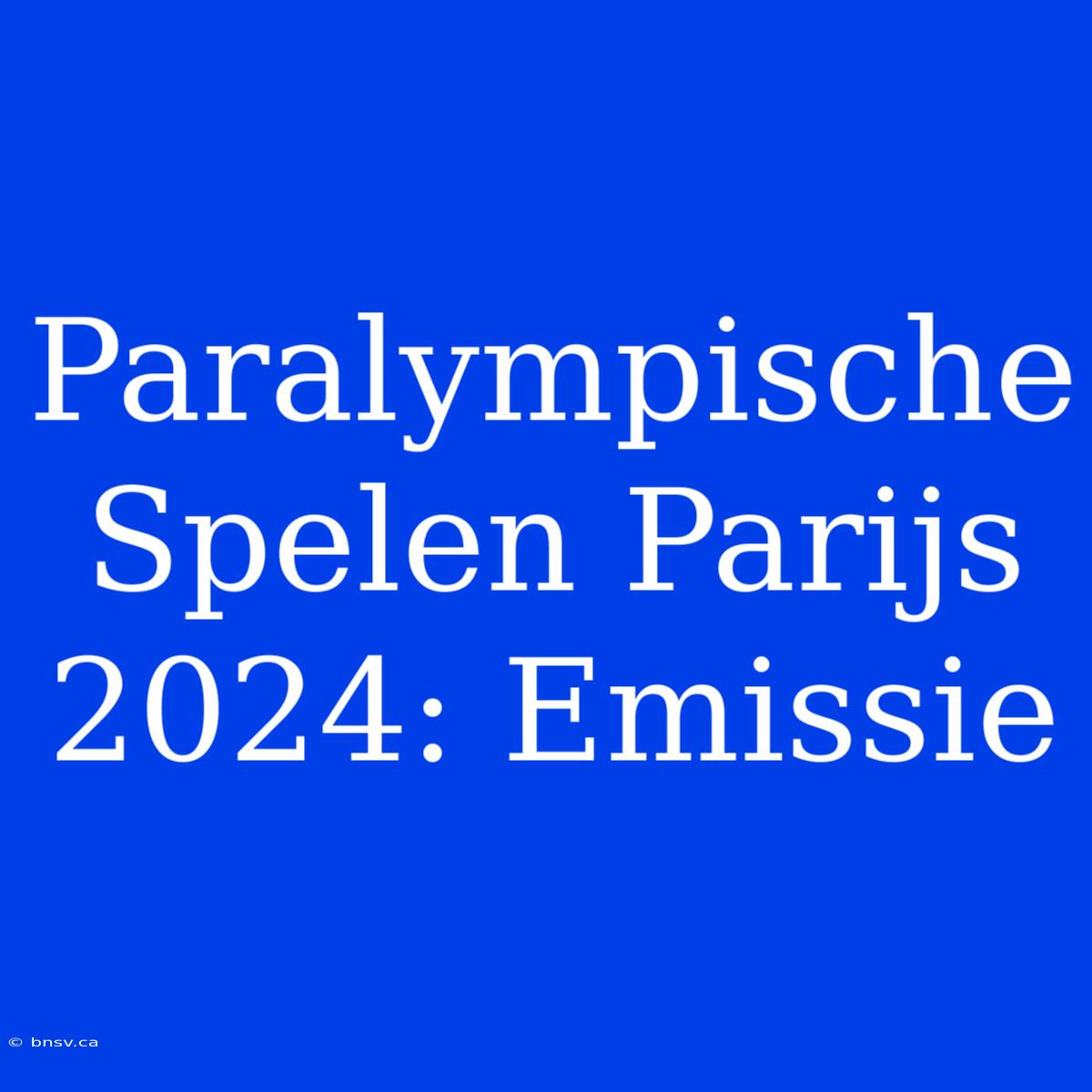 Paralympische Spelen Parijs 2024: Emissie