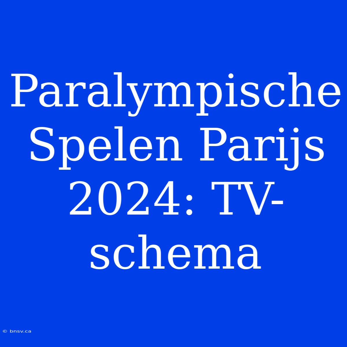 Paralympische Spelen Parijs 2024: TV-schema