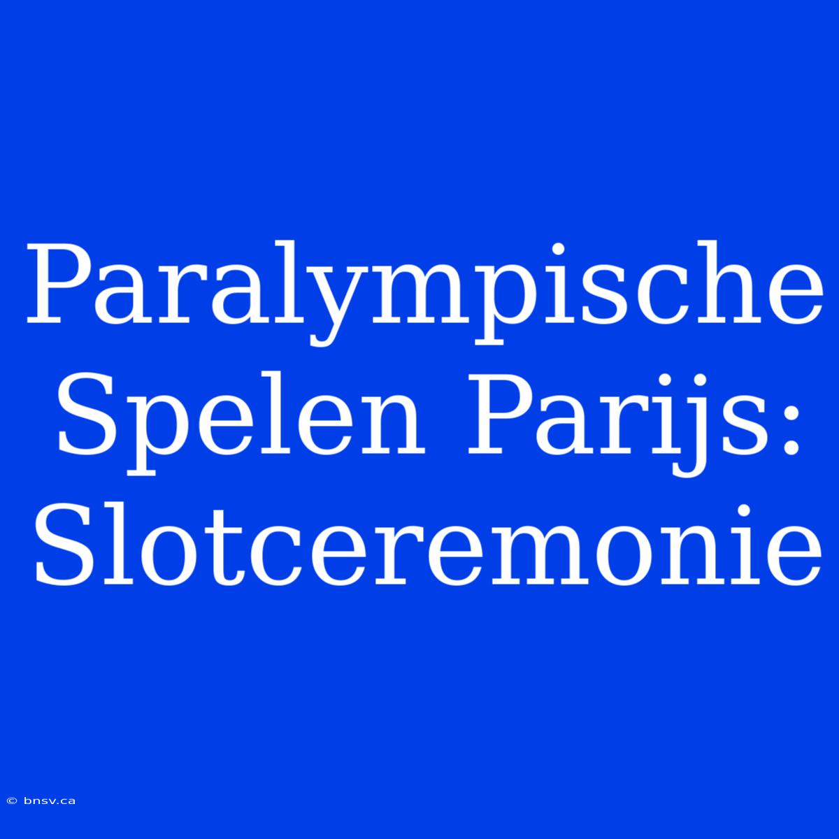 Paralympische Spelen Parijs: Slotceremonie