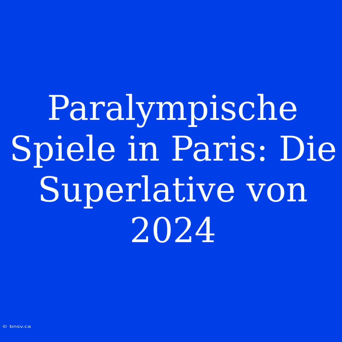 Paralympische Spiele In Paris: Die Superlative Von 2024