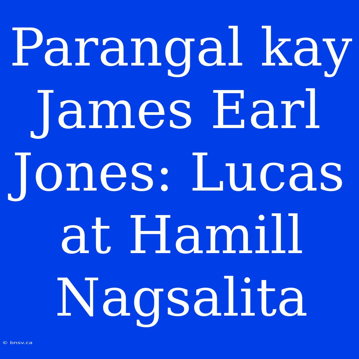 Parangal Kay James Earl Jones: Lucas At Hamill Nagsalita