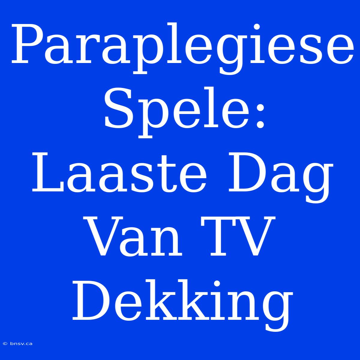 Paraplegiese Spele: Laaste Dag Van TV Dekking