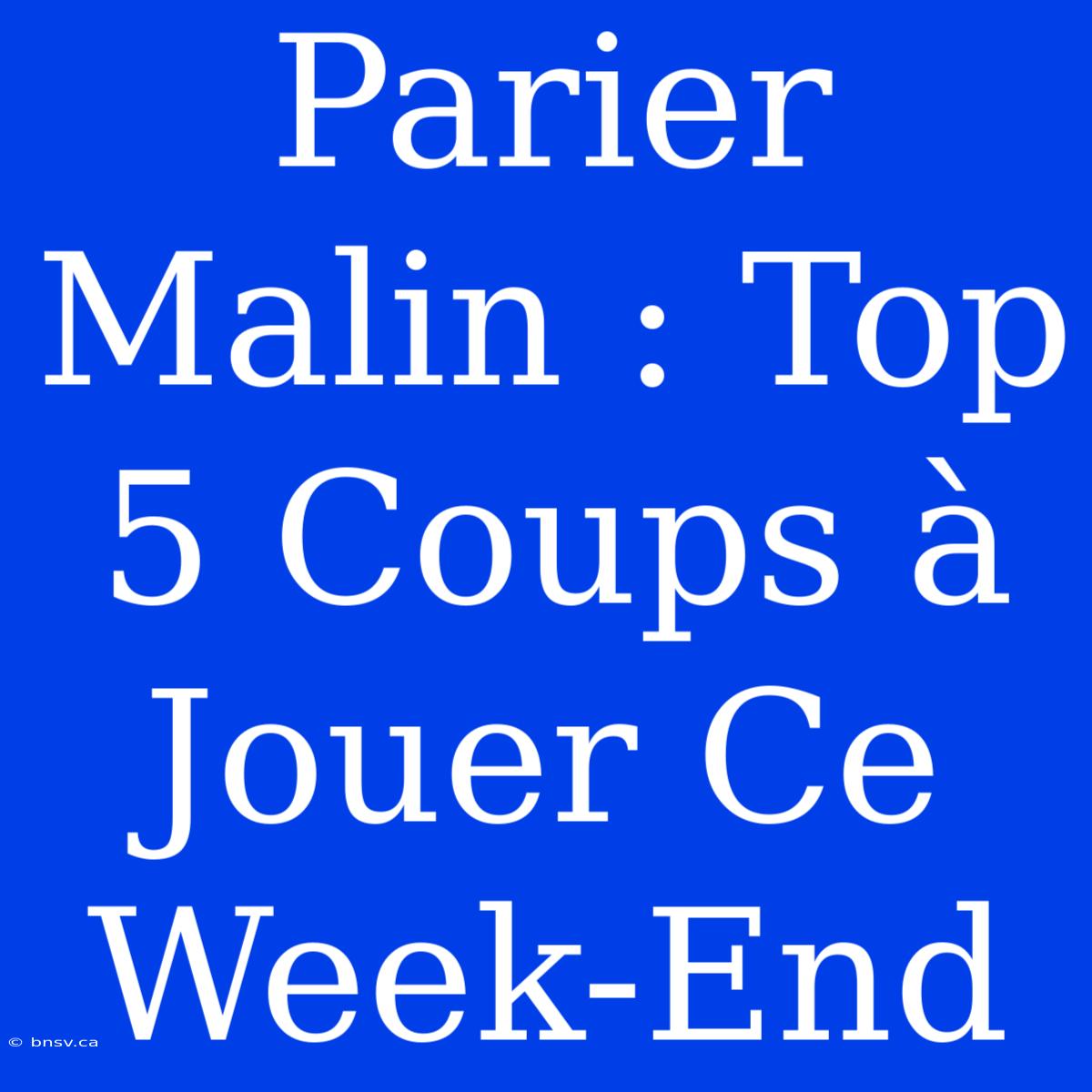 Parier Malin : Top 5 Coups À Jouer Ce Week-End