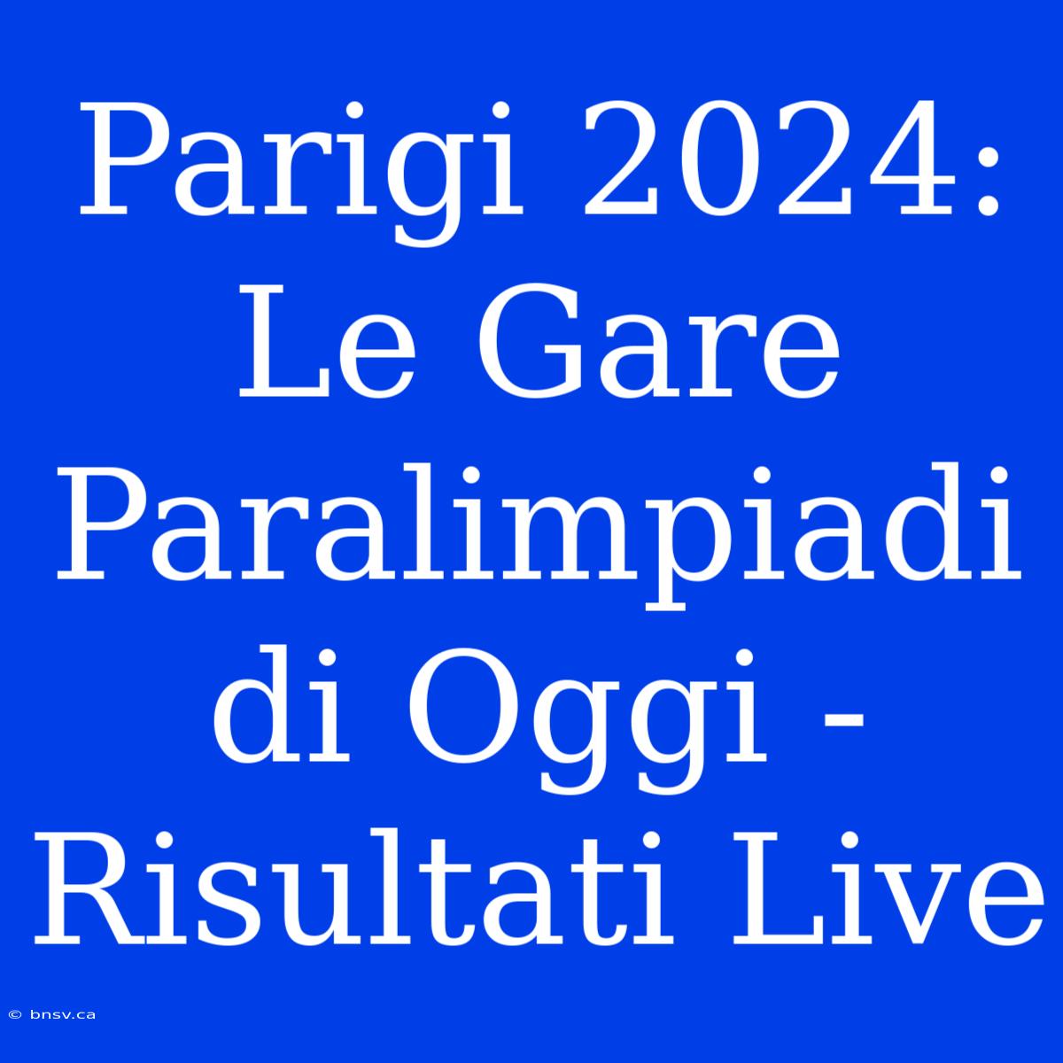 Parigi 2024: Le Gare Paralimpiadi Di Oggi - Risultati Live