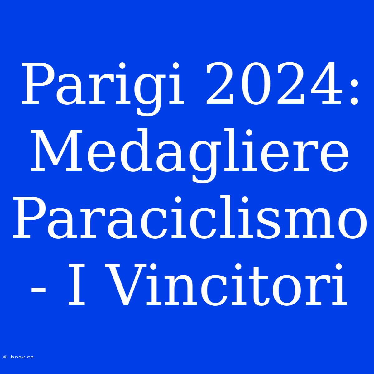 Parigi 2024: Medagliere Paraciclismo - I Vincitori