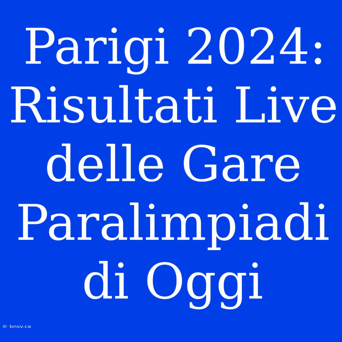 Parigi 2024: Risultati Live Delle Gare Paralimpiadi Di Oggi