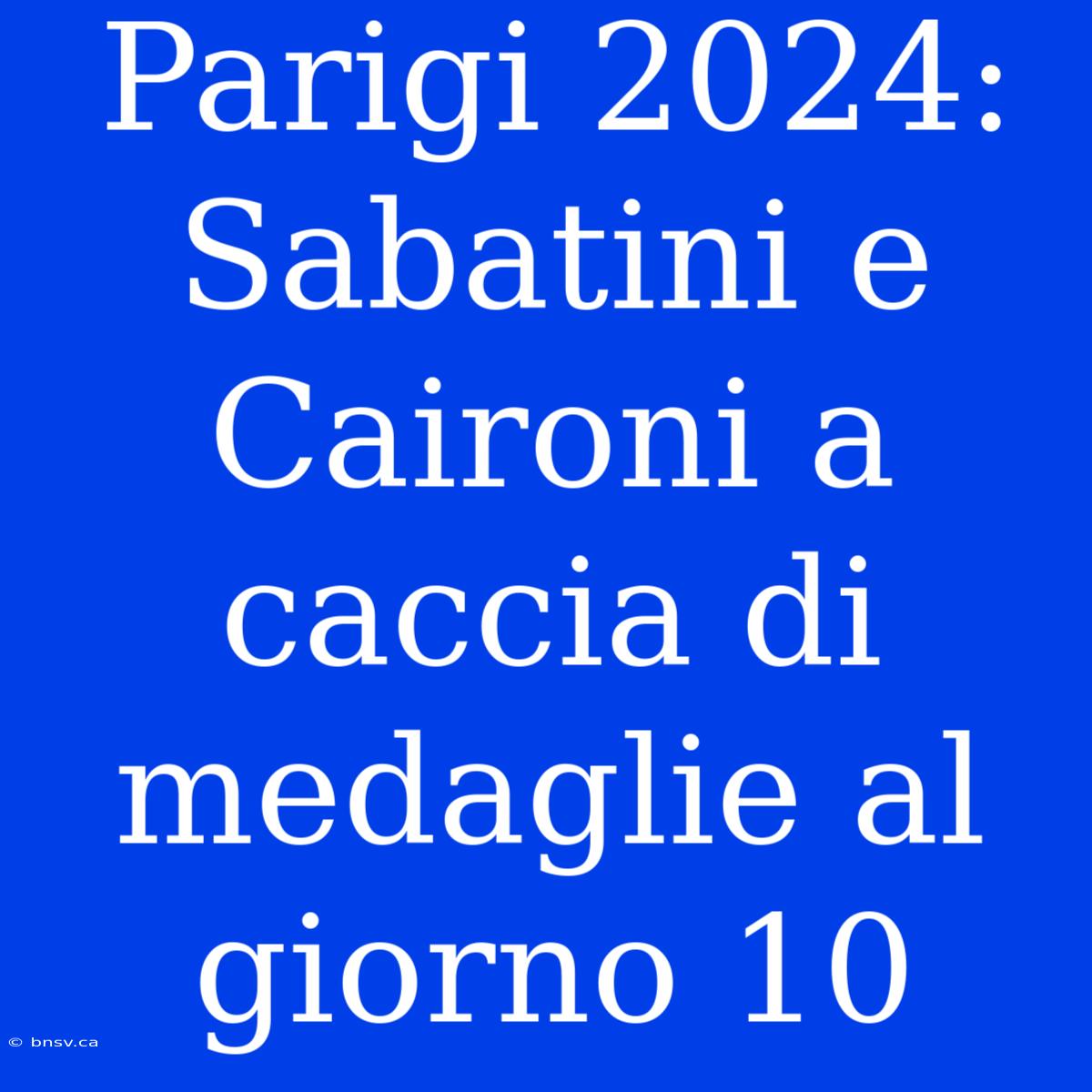 Parigi 2024: Sabatini E Caironi A Caccia Di Medaglie Al Giorno 10