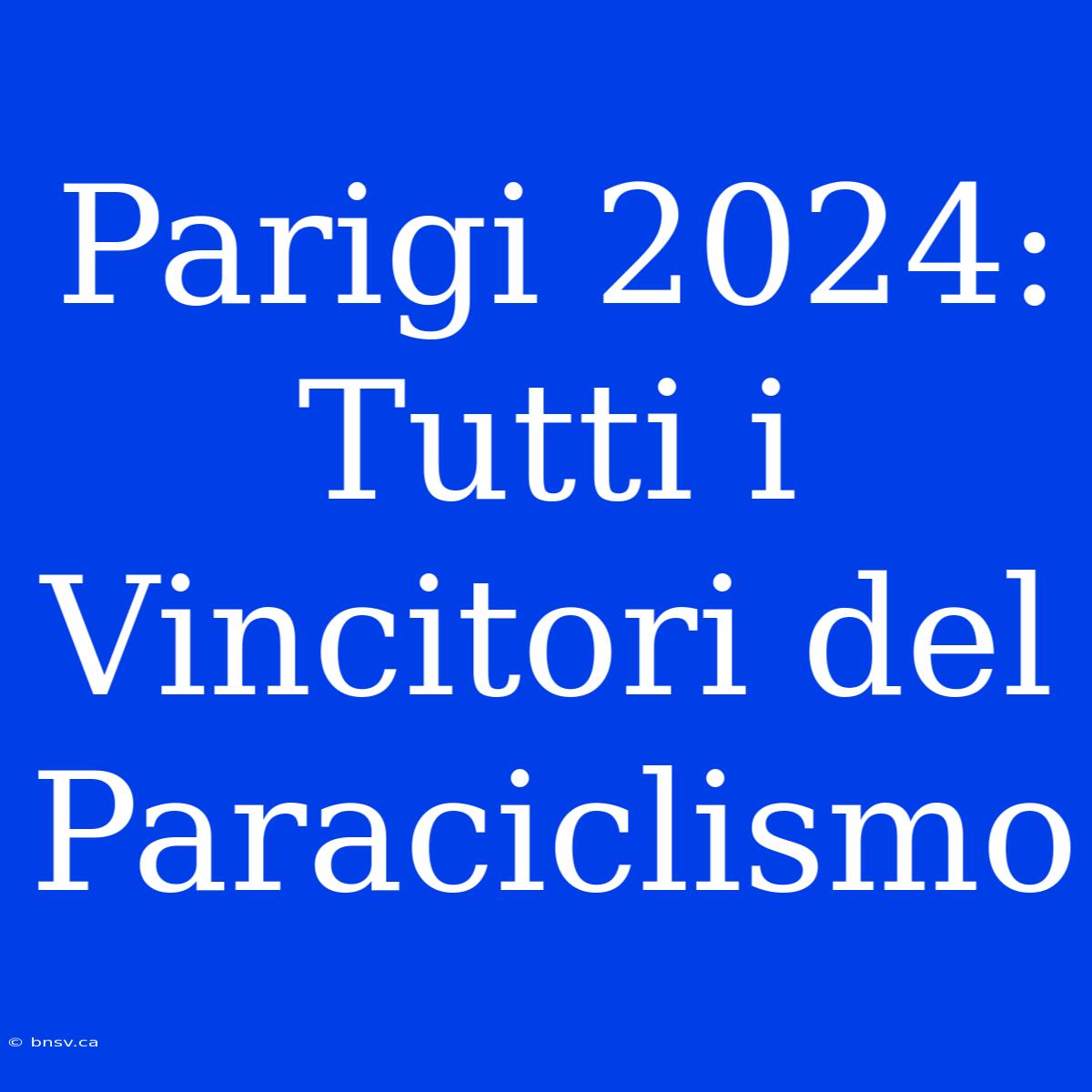 Parigi 2024: Tutti I Vincitori Del Paraciclismo